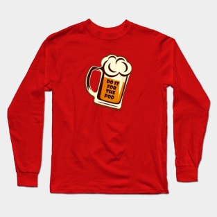 Do It For The Pod Beer 2 Long Sleeve T-Shirt